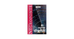 ¿Cuáles son los puntos principales que aborda el autor Nicholas Negroponte?