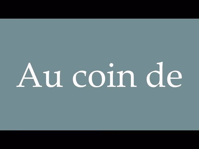 ¿Qué significa au coin?